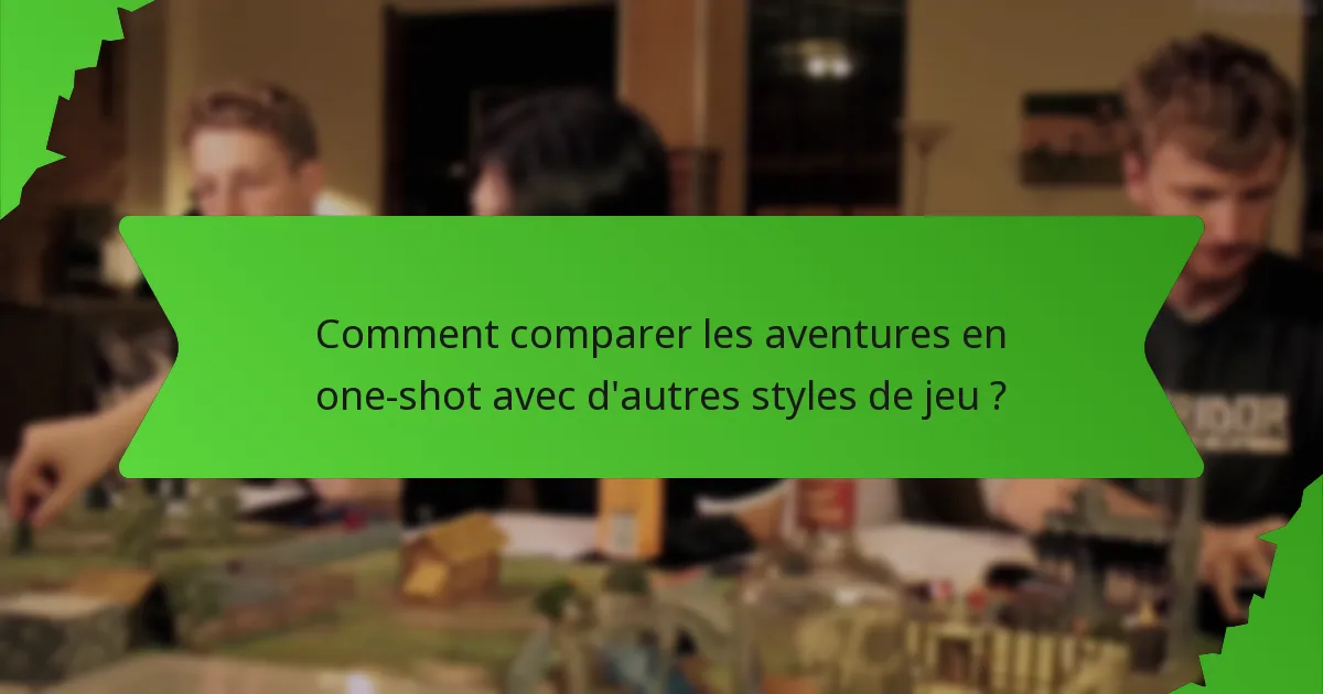 Comment comparer les aventures en one-shot avec d'autres styles de jeu ?
