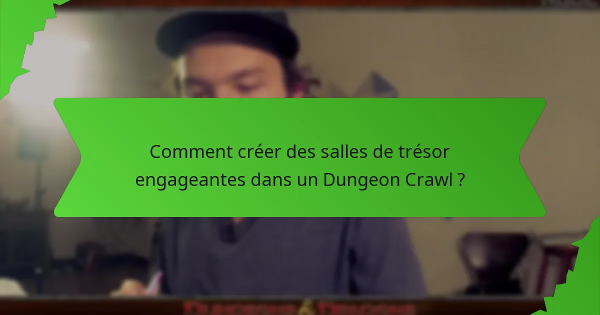 Comment créer des salles de trésor engageantes dans un Dungeon Crawl ?