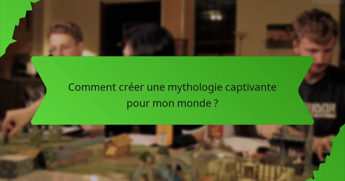 Comment créer une mythologie captivante pour mon monde ?