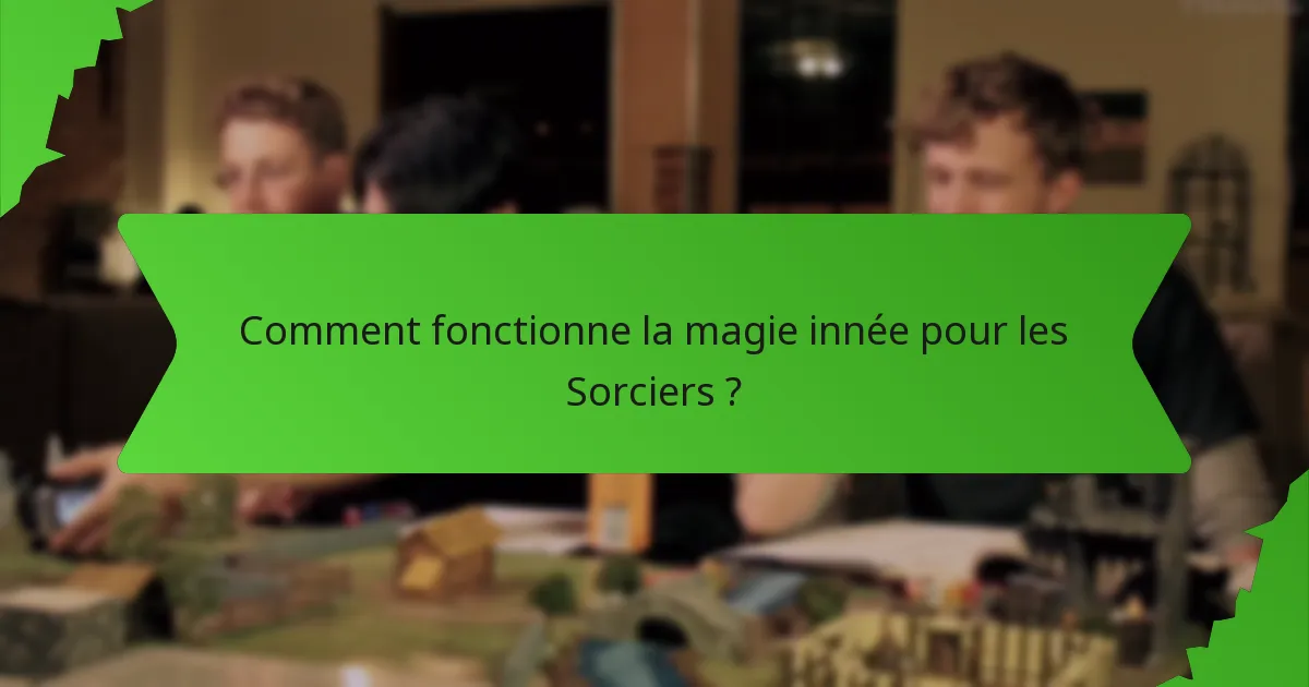 Comment fonctionne la magie innée pour les Sorciers ?