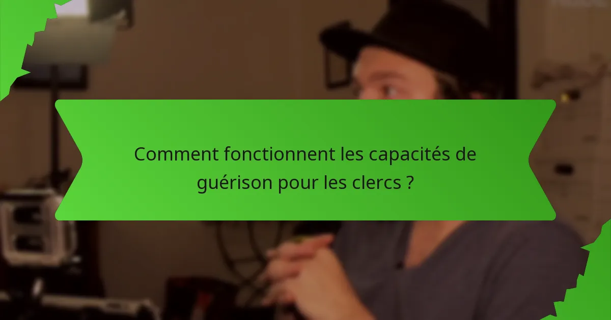 Comment fonctionnent les capacités de guérison pour les clercs ?
