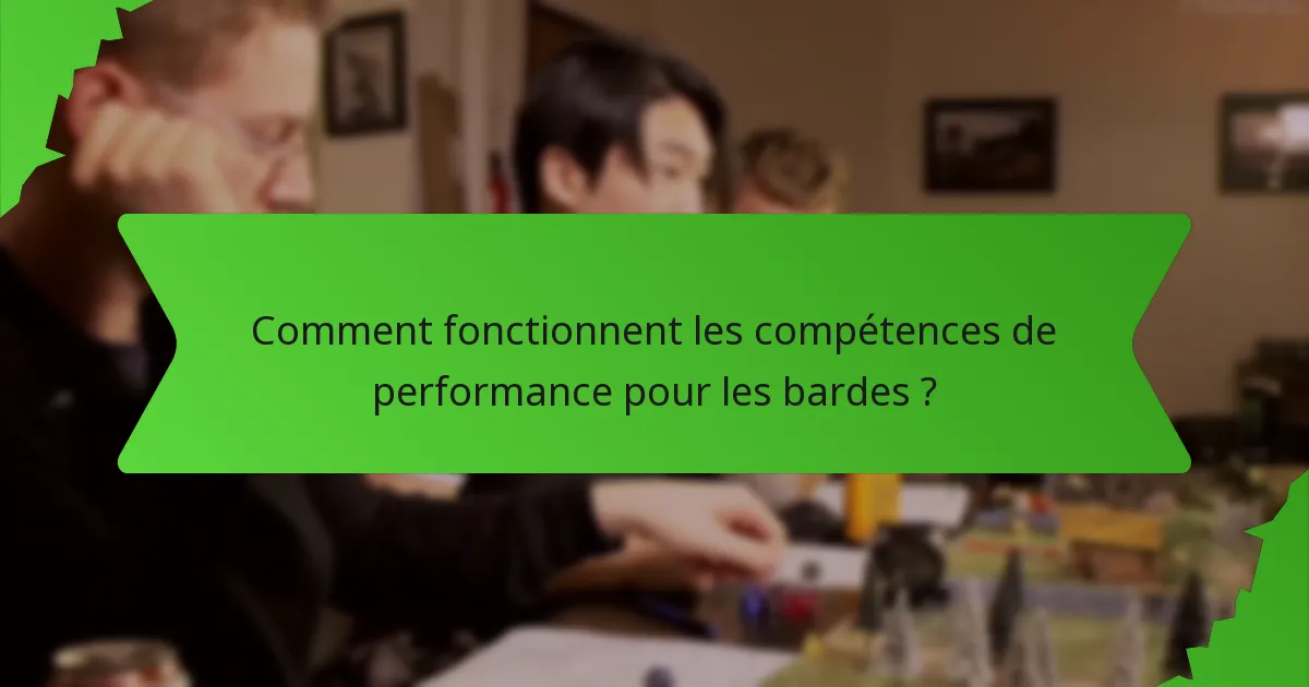 Comment fonctionnent les compétences de performance pour les bardes ?