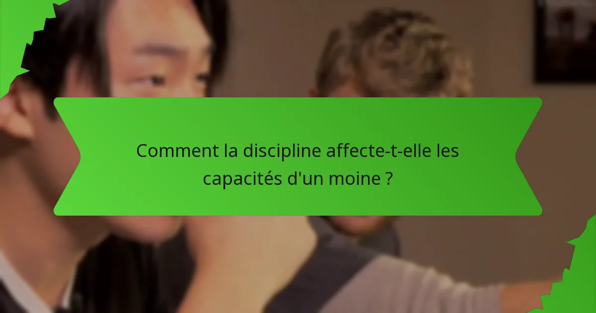 Comment la discipline affecte-t-elle les capacités d'un moine ?