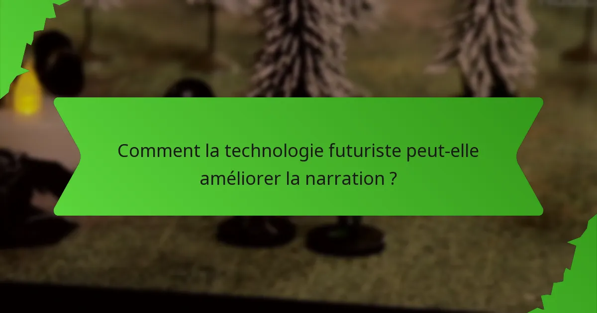 Comment la technologie futuriste peut-elle améliorer la narration ?