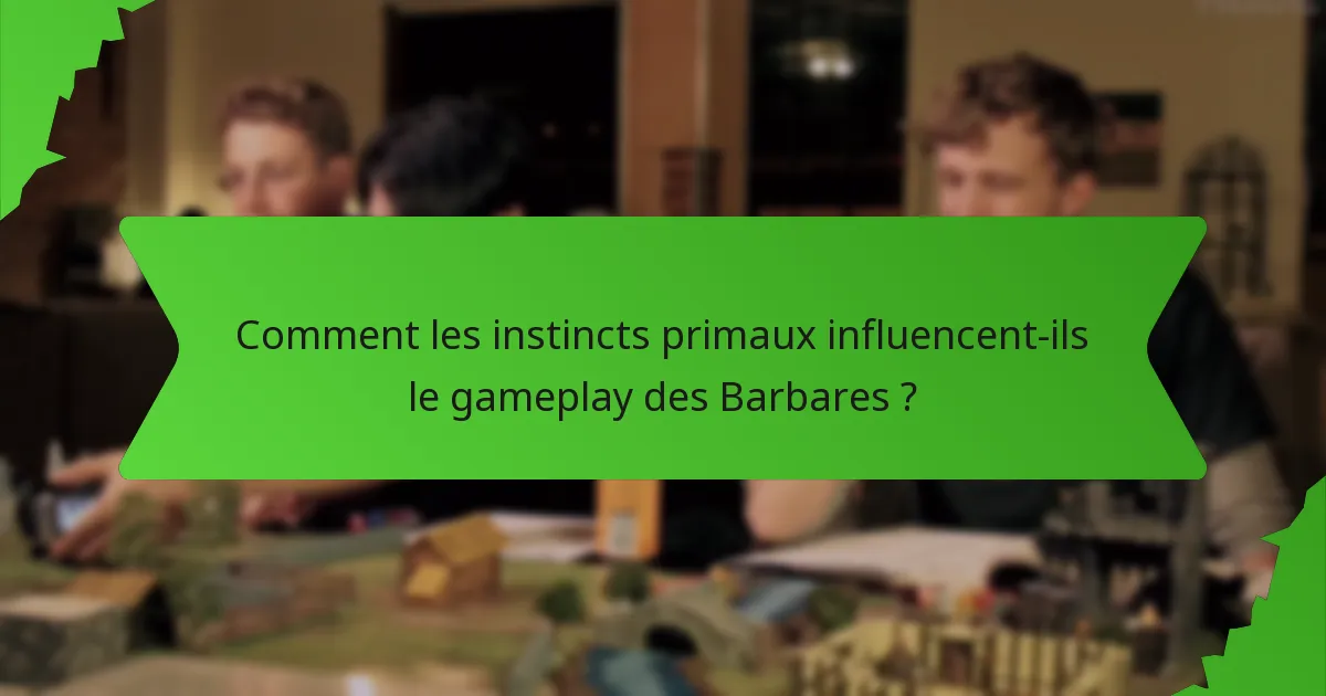 Comment les instincts primaux influencent-ils le gameplay des Barbares ?