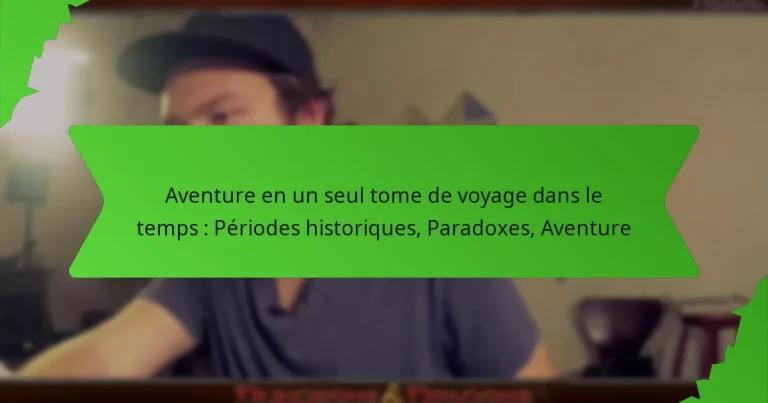 Aventure en un seul tome de voyage dans le temps : Périodes historiques, Paradoxes, Aventure