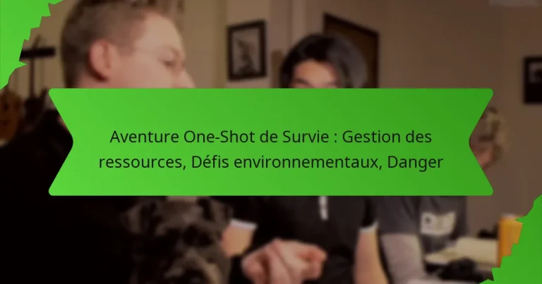 Aventure One-Shot de Survie : Gestion des ressources, Défis environnementaux, Danger