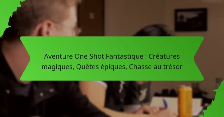 Aventure One-Shot Fantastique : Créatures magiques, Quêtes épiques, Chasse au trésor