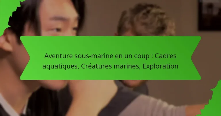 Aventure sous-marine en un coup : Cadres aquatiques, Créatures marines, Exploration