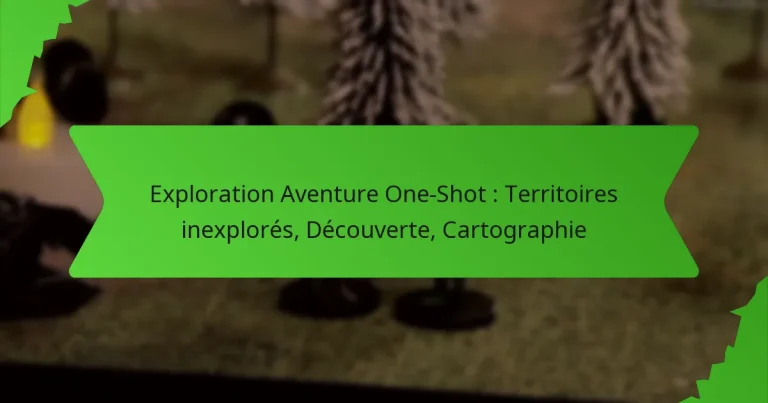Exploration Aventure One-Shot : Territoires inexplorés, Découverte, Cartographie