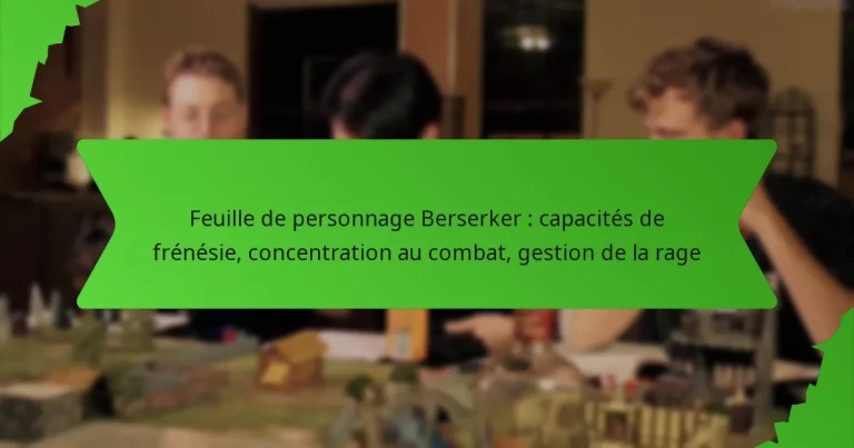 Feuille de personnage Berserker : capacités de frénésie, concentration au combat, gestion de la rage