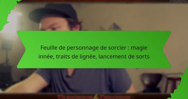 Feuille de personnage de sorcier : magie innée, traits de lignée, lancement de sorts