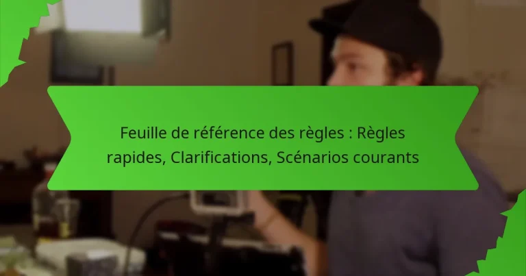 Feuille de référence des règles : Règles rapides, Clarifications, Scénarios courants
