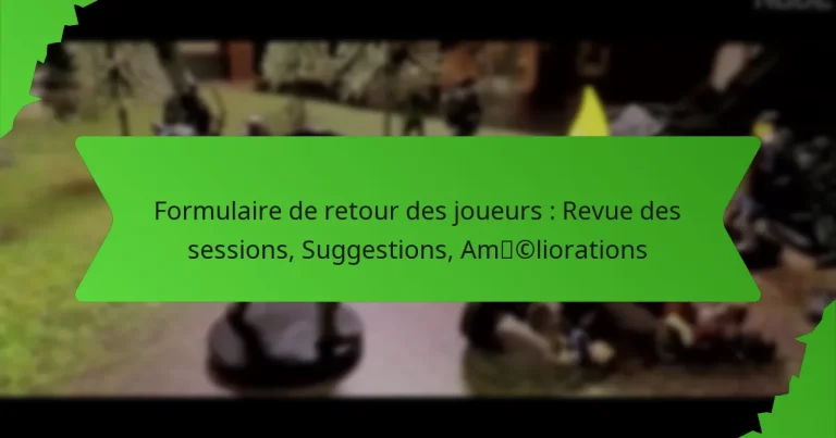 Formulaire de retour des joueurs : Revue des sessions, Suggestions, Améliorations