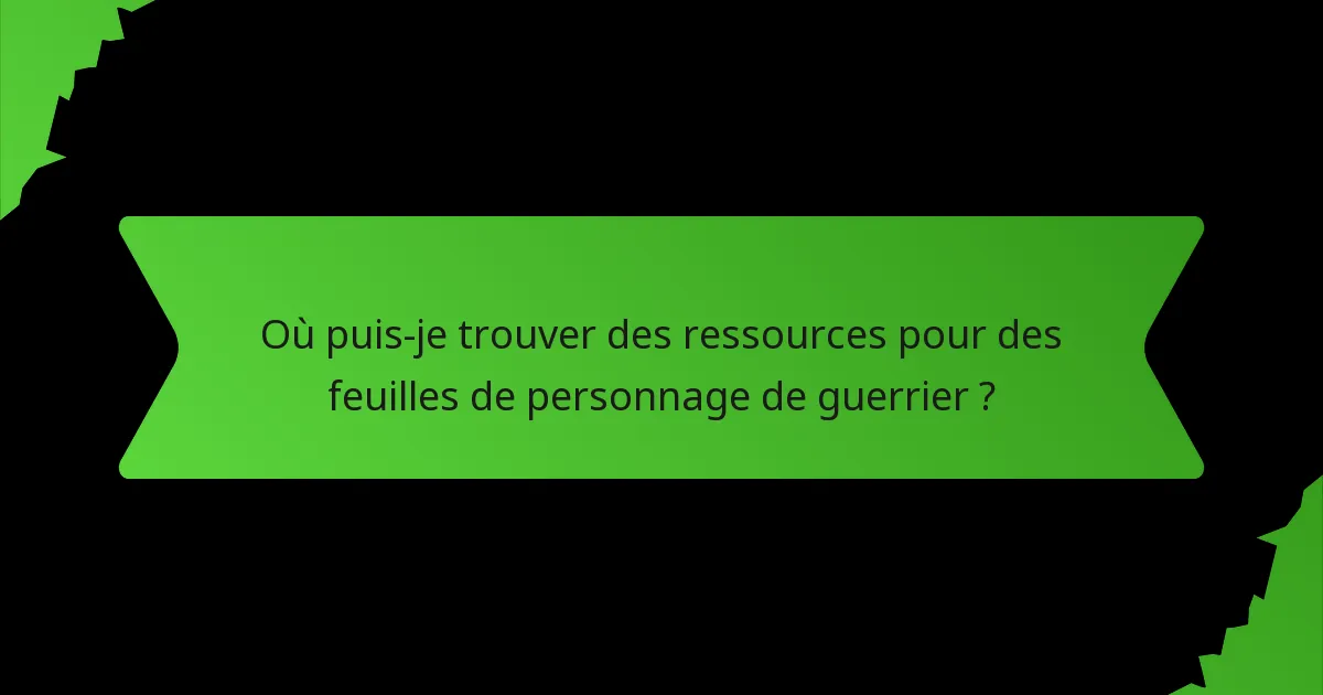 Où puis-je trouver des ressources pour des feuilles de personnage de guerrier ?