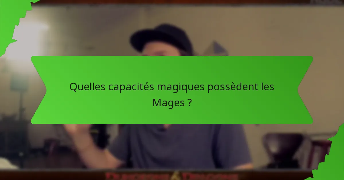 Quelles capacités magiques possèdent les Mages ?