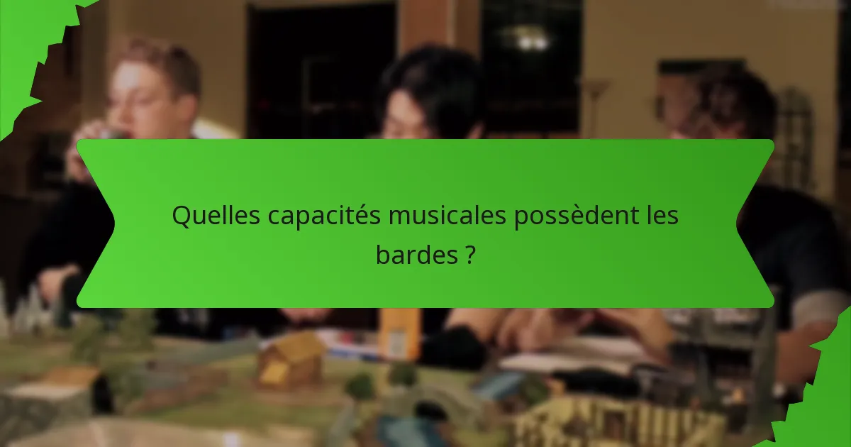 Quelles capacités musicales possèdent les bardes ?