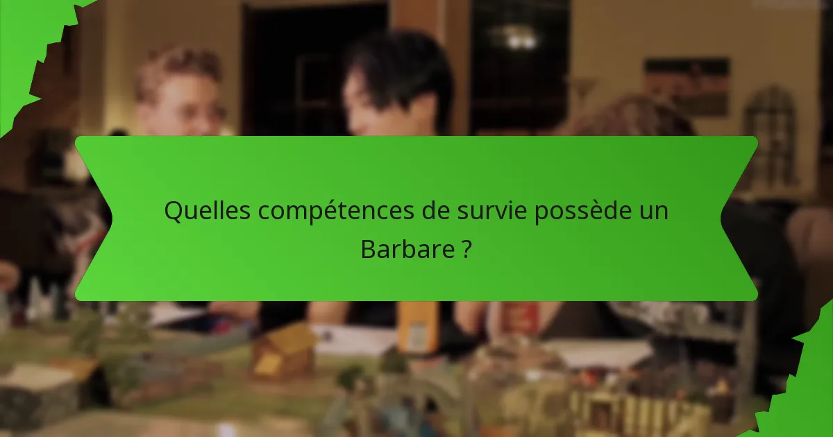 Quelles compétences de survie possède un Barbare ?