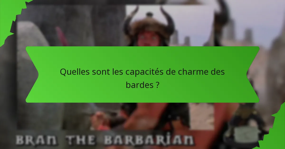 Quelles sont les capacités de charme des bardes ?