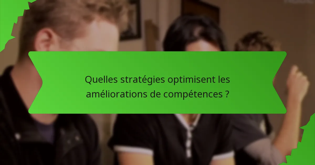 Quelles stratégies optimisent les améliorations de compétences ?