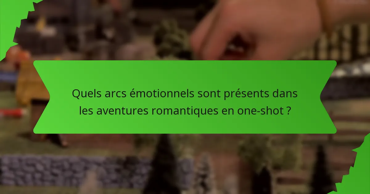 Quels arcs émotionnels sont présents dans les aventures romantiques en one-shot ?