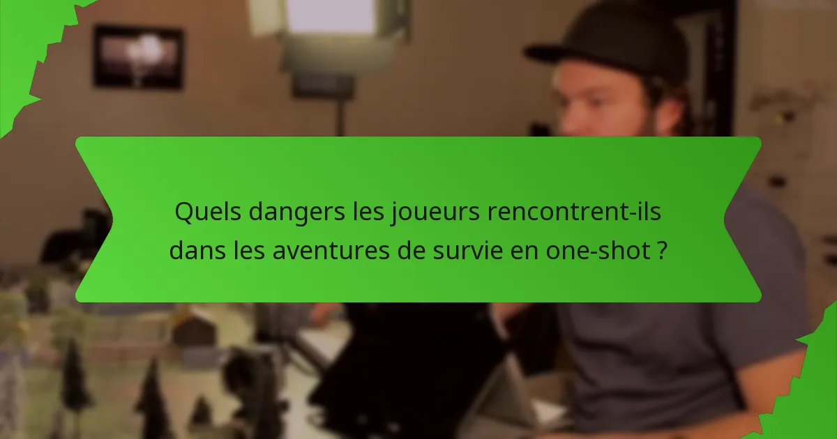 Quels dangers les joueurs rencontrent-ils dans les aventures de survie en one-shot ?