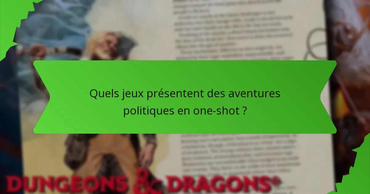 Quels jeux présentent des aventures politiques en one-shot ?