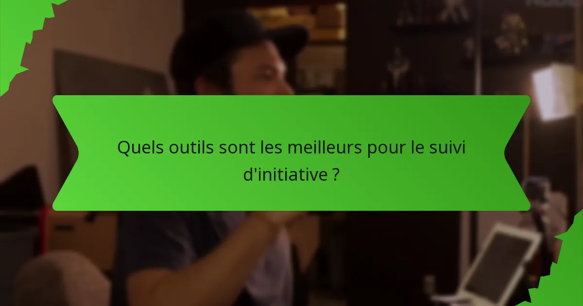 Quels outils sont les meilleurs pour le suivi d'initiative ?