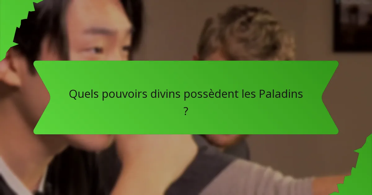 Quels pouvoirs divins possèdent les Paladins ?