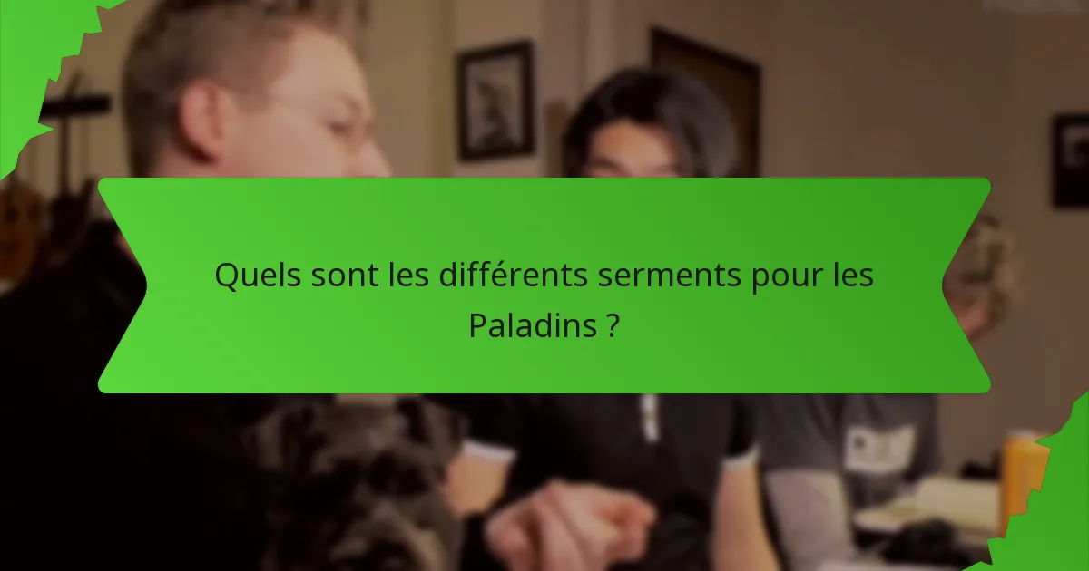 Quels sont les différents serments pour les Paladins ?