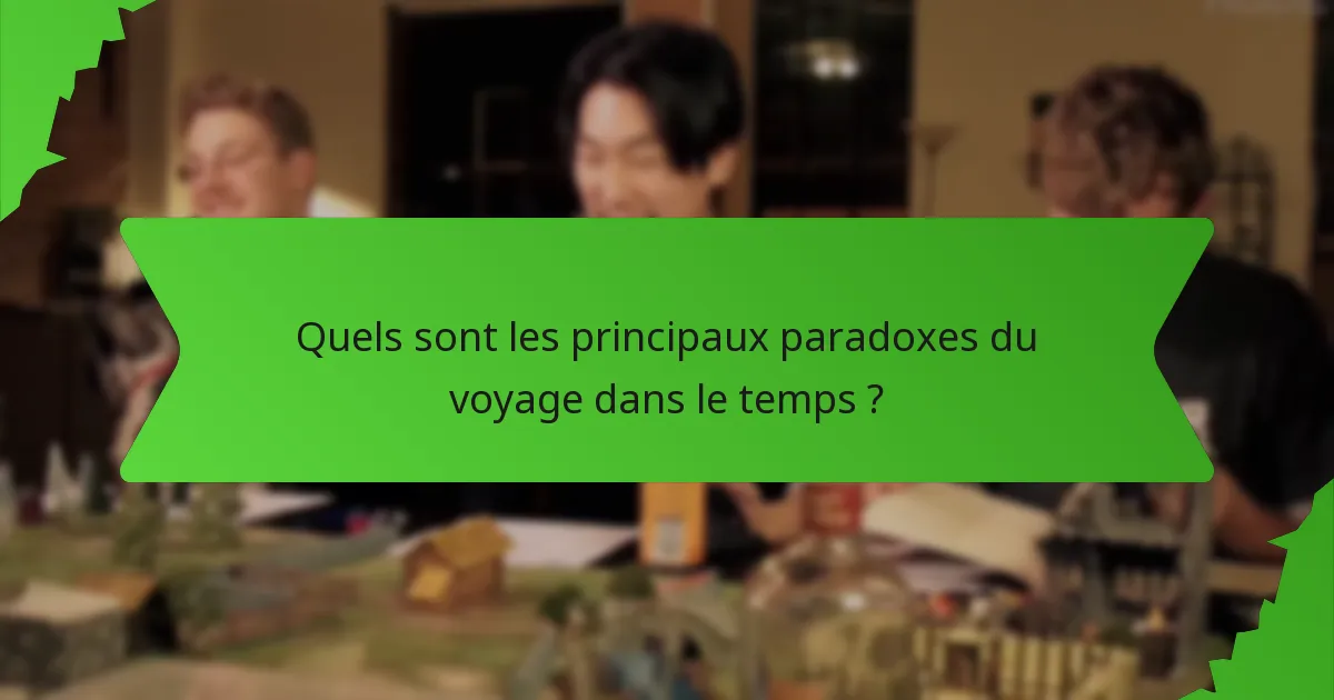 Quels sont les principaux paradoxes du voyage dans le temps ?