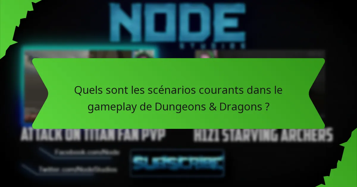 Quels sont les scénarios courants dans le gameplay de Dungeons & Dragons ?