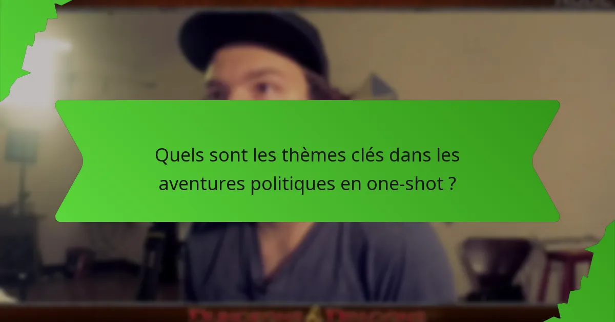 Quels sont les thèmes clés dans les aventures politiques en one-shot ?