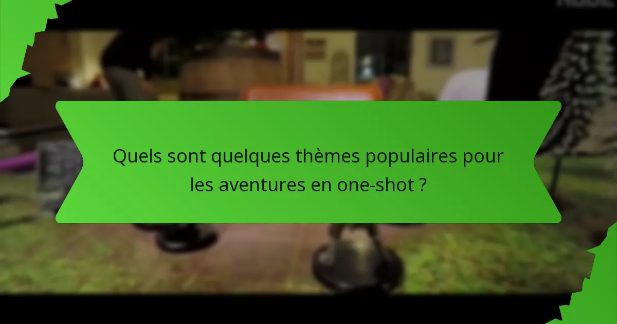 Quels sont quelques thèmes populaires pour les aventures en one-shot ?