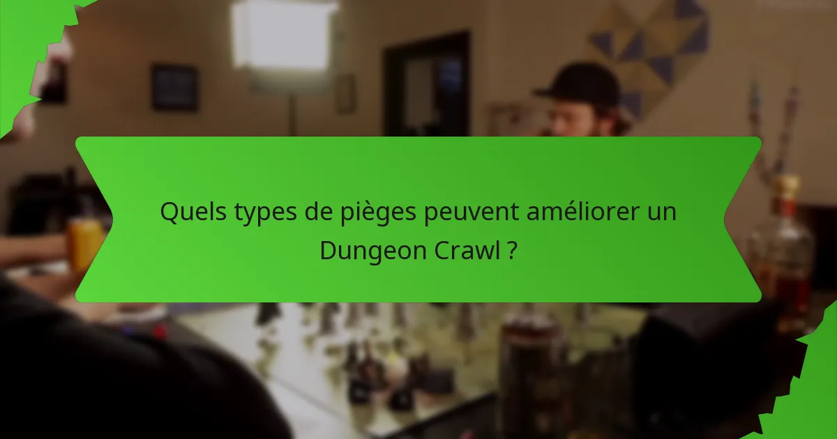 Quels types de pièges peuvent améliorer un Dungeon Crawl ?